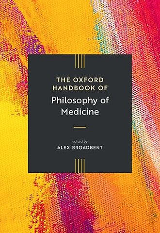The Oxford Handbook of Philosophy of Medicine