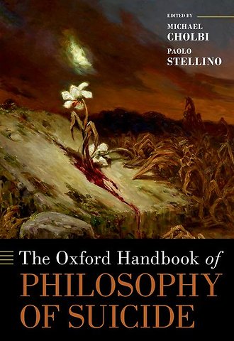 The Oxford Handbook of the Philosophy of Suicide