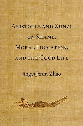 Aristotle and Xunzi on Shame, Moral Education, and the Good Life