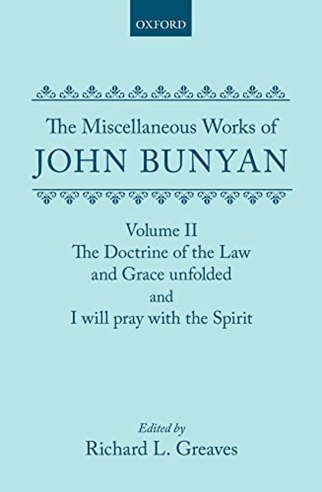 The Miscellaneous Works of John Bunyan: Volume II: The Doctrine of the Law and Grace Unfolded; I Will Pray with the Spirit