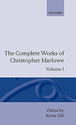 The Complete Works of Christopher Marlowe: Volume I: All Ovids Elegies, Lucans First Booke, Dido Queene of Carthage, Hero and Leander