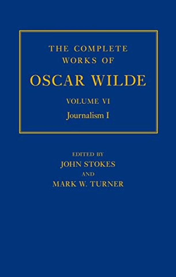 The Complete Works of Oscar Wilde: Volume VI: Journalism I