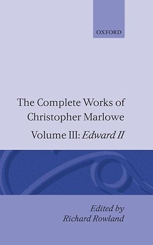 The Complete Works of Christopher Marlowe: Volume III: Edward II