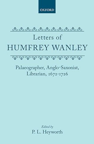 The Letters of Humfrey Wanley