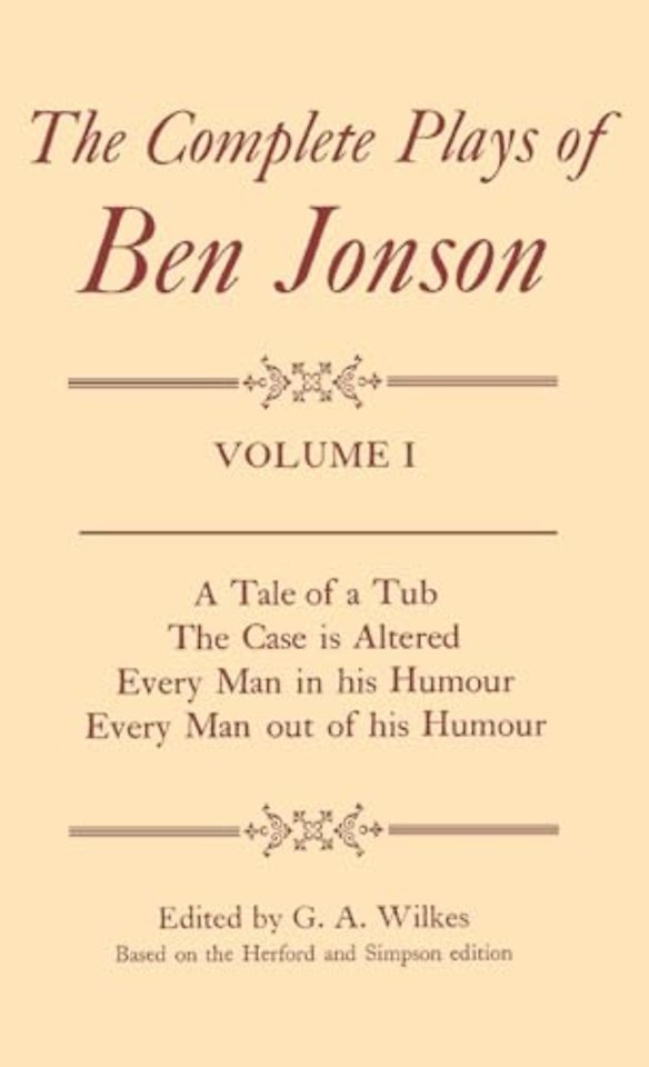 Complete Plays: I. A Tale of a Tub, The Case is Altered, Every Man in his Humour, Every Man out of his Humour