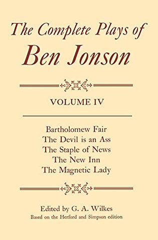 Complete Plays: IV. Bartholomew Fair, The Devil is an Ass, The Staple of News, The New Inn, The Magnetic Lady