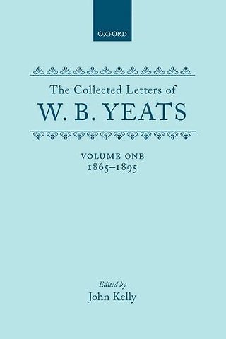 The Collected Letters of W. B. Yeats: Volume I: 1865-1895