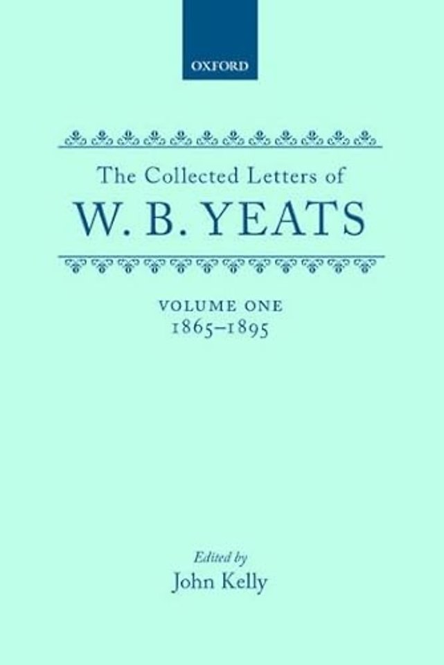 The Collected Letters of W. B. Yeats: Volume I: 1865-1895