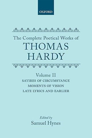 The Complete Poetical Works of Thomas Hardy: Volume II: Satires of Circumstance, Moments of Vision, Late Lyrics and Earlier