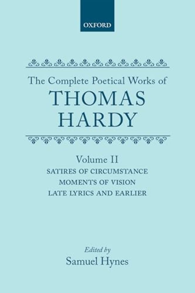 The Complete Poetical Works of Thomas Hardy: Volume II: Satires of Circumstance, Moments of Vision, Late Lyrics and Earlier