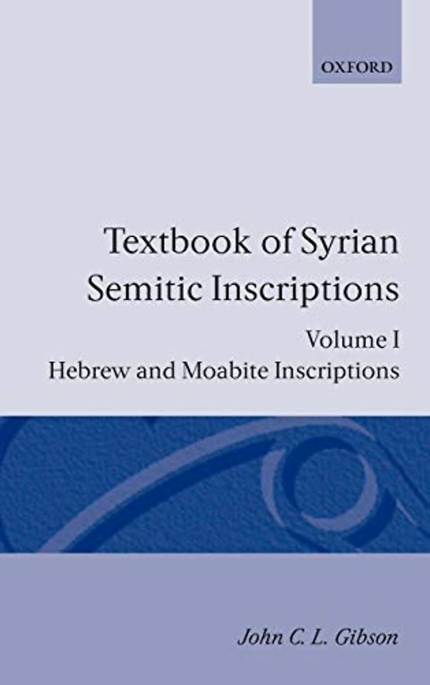 Textbook of Syrian Semitic Inscriptions: I. Hebrew and Moabite Inscriptions
