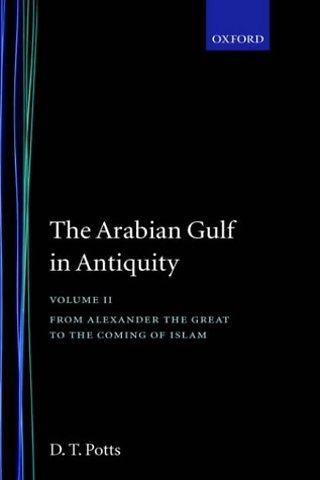 The Arabian Gulf in Antiquity: Volume II: From Alexander the Great to the Coming of Islam