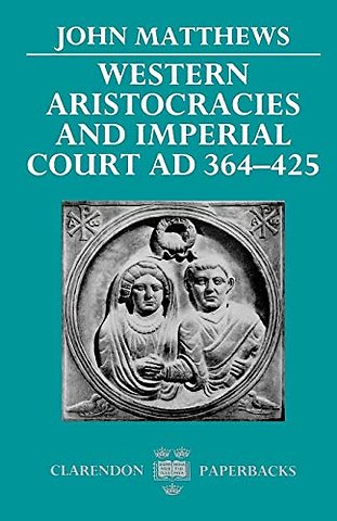 Western Aristocracies and Imperial Court AD 364-425