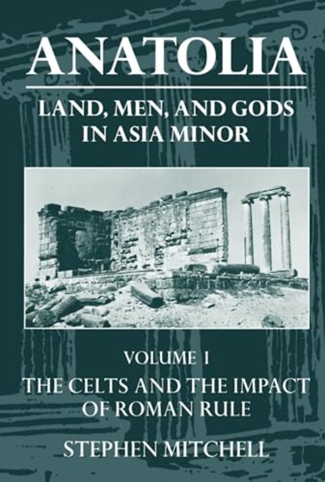 Anatolia: Volume I: The Celts in Anatolia and the Impact of Roman Rule
