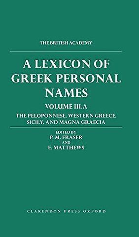 A Lexicon of Greek Personal Names: Volume III.A: The Peloponnese, Western Greece, Sicily, and Magna Graecia