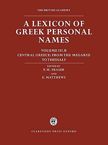 A Lexicon of Greek Personal Names: Volume III.B: Central Greece: From the Megarid to Thessaly