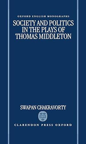 Society and Politics in the Plays of Thomas Middleton