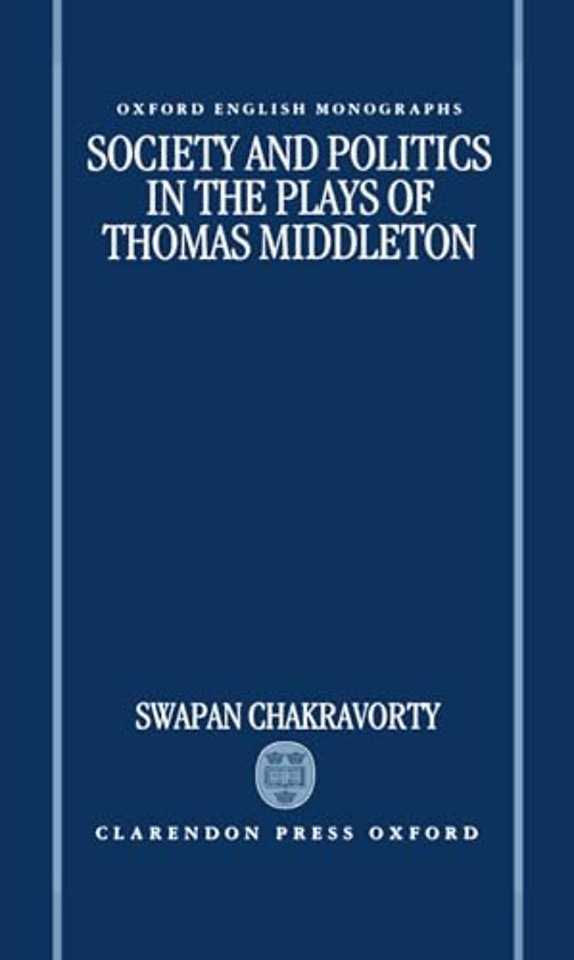 Society and Politics in the Plays of Thomas Middleton
