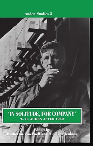 'In Solitude, for Company': W. H. Auden After 1940