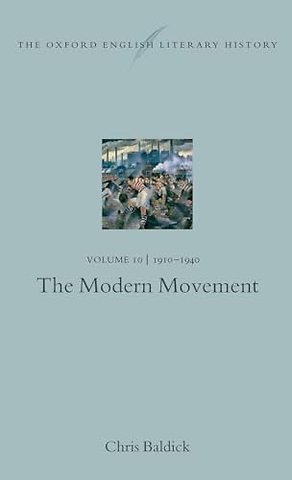 The Oxford English Literary History: Volume 10: 1910-1940: The Modern Movement