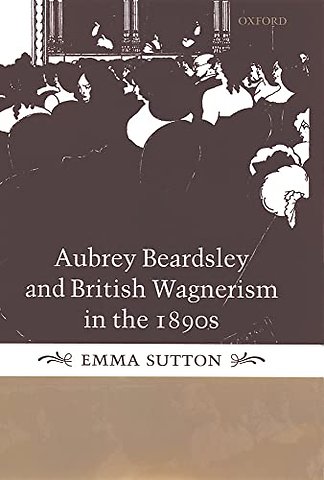 Aubrey Beardsley and British Wagnerism in the 1890s