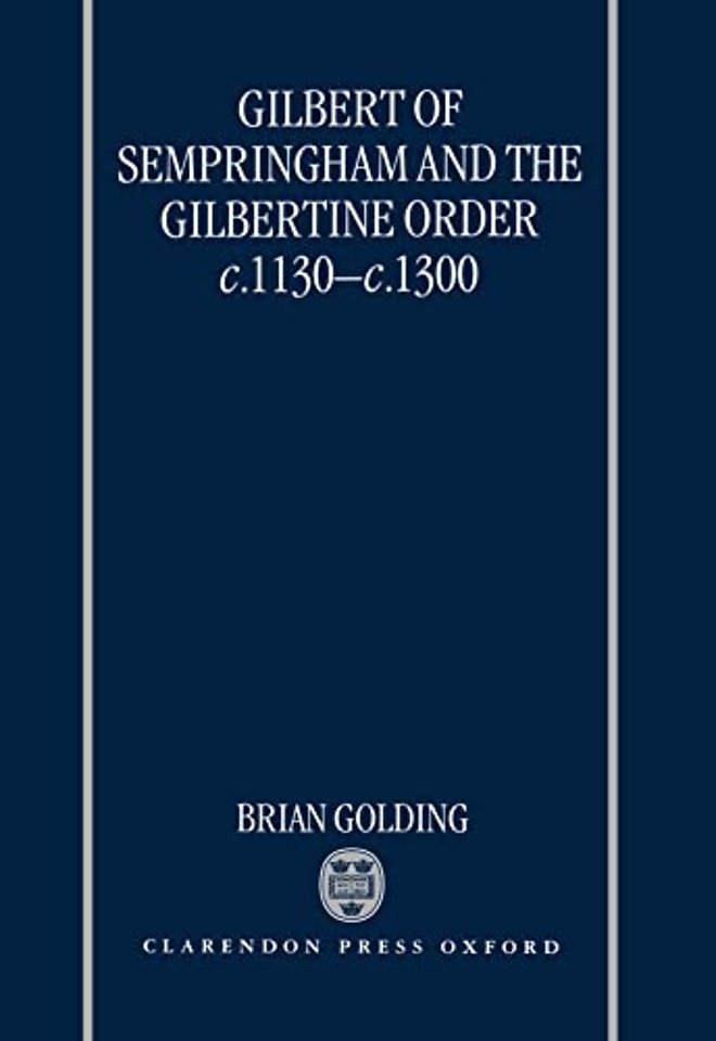 Gilbert of Sempringham and the Gilbertine Order c.1130-c.1300