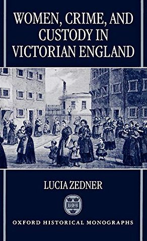 Women, Crime, and Custody in Victorian England