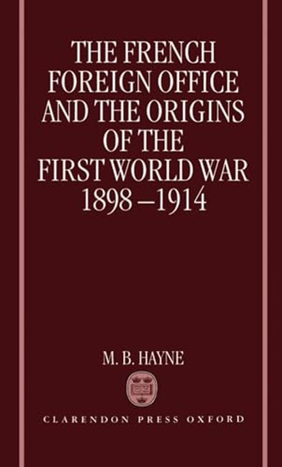 The French Foreign Office and the Origins of the First World War, 1898-1914