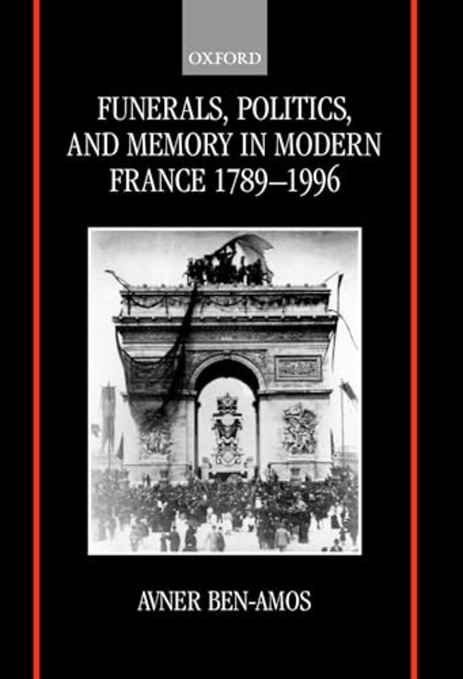 Funerals, Politics, and Memory in Modern France 1789-1996