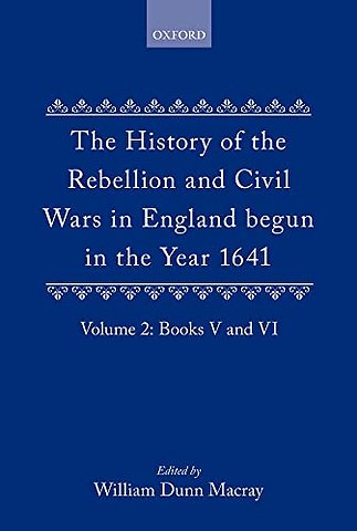 The History of the Rebellion and Civil Wars in England begun in the Year 1641: Volume II