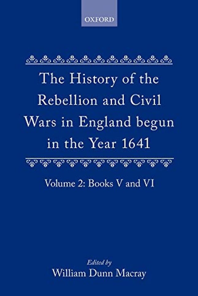 The History of the Rebellion and Civil Wars in England begun in the Year 1641: Volume II