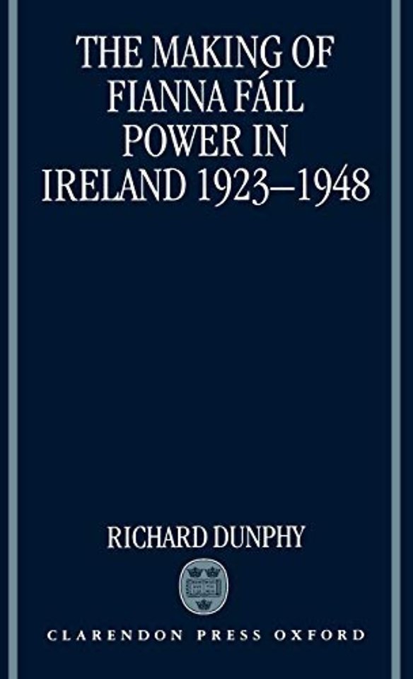 The Making of Fianna Fáil Power in Ireland 1923-1948