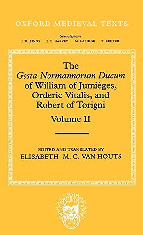 The Gesta Normannorum Ducum of William of Jumièges, Orderic Vitalis, and Robert of Torigni: Volume II: Books V-VIII