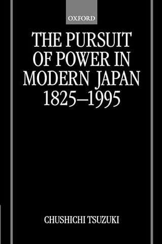 The Pursuit of Power in Modern Japan 1825-1995