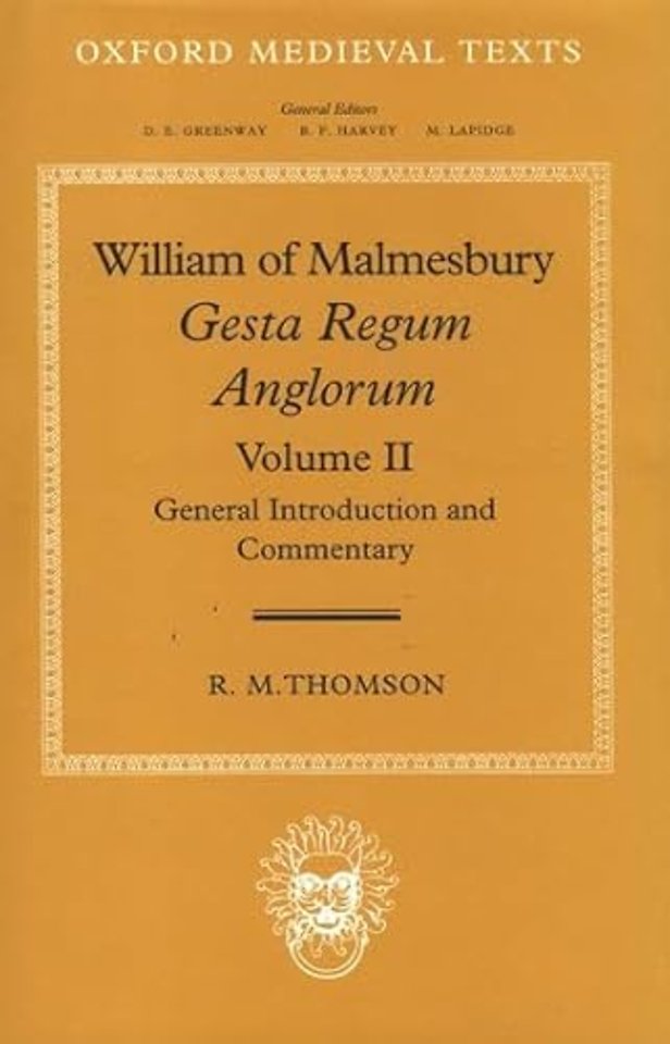 William of Malmesbury: Gesta Regum Anglorum: Volume II: General Introduction and Commentary