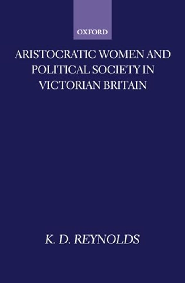 Aristocratic Women and Political Society in Victorian Britain