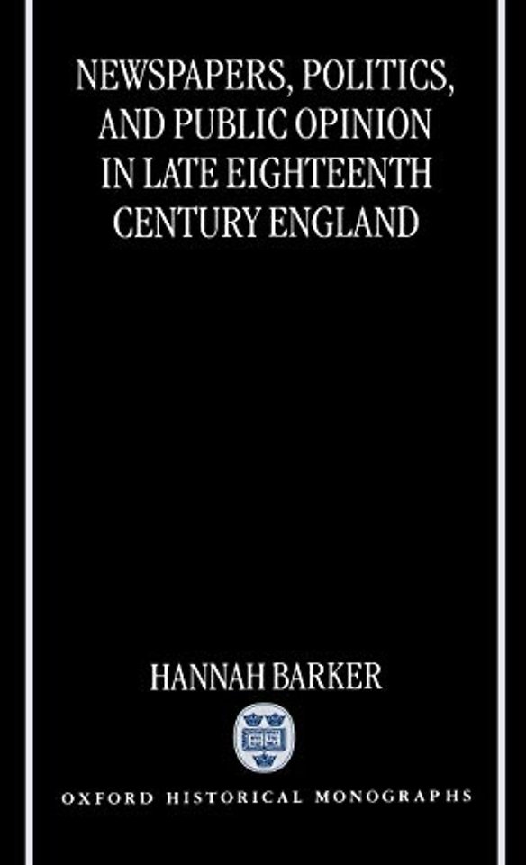 Newspapers, Politics, and Public Opinion in Late Eighteenth-Century England