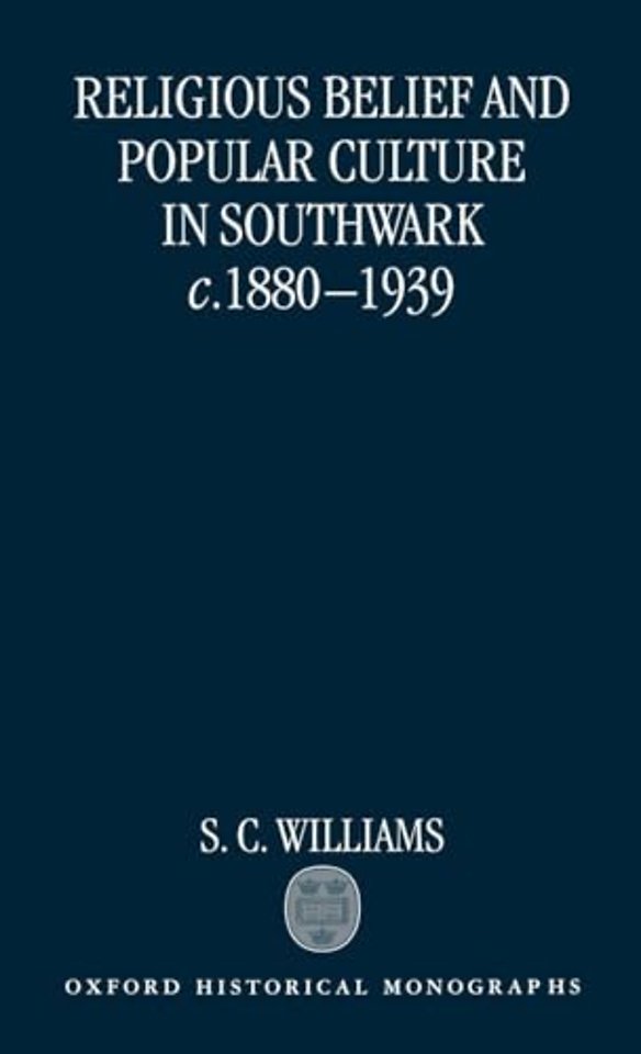 Religious Belief and Popular Culture in Southwark c.1880-1939