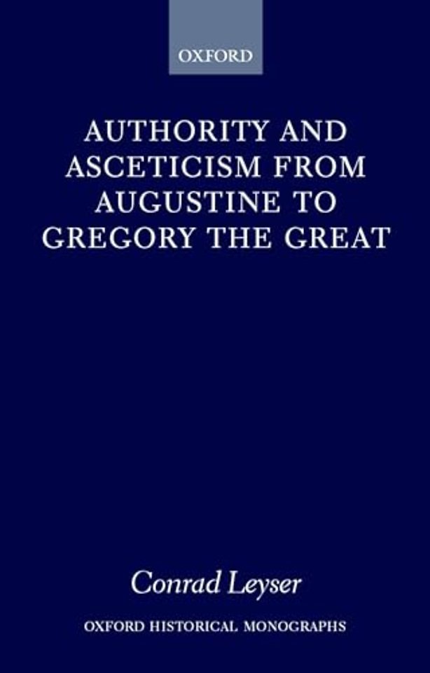 Authority and Asceticism from Augustine to Gregory the Great