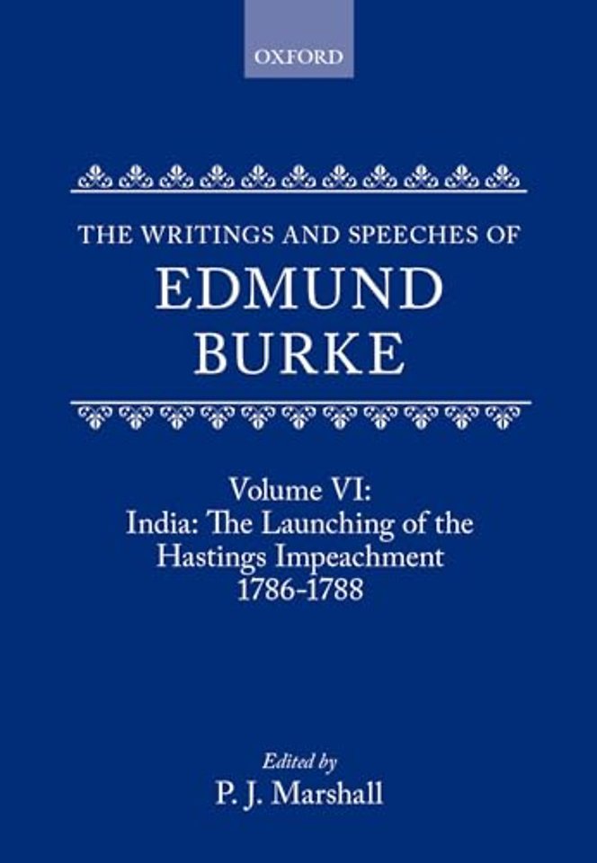 The Writings and Speeches of Edmund Burke: Volume VI: India: The Launching of the Hastings Impeachment 1786-1788