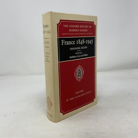 France, 1848-1945: I: Ambition, Love and Politics