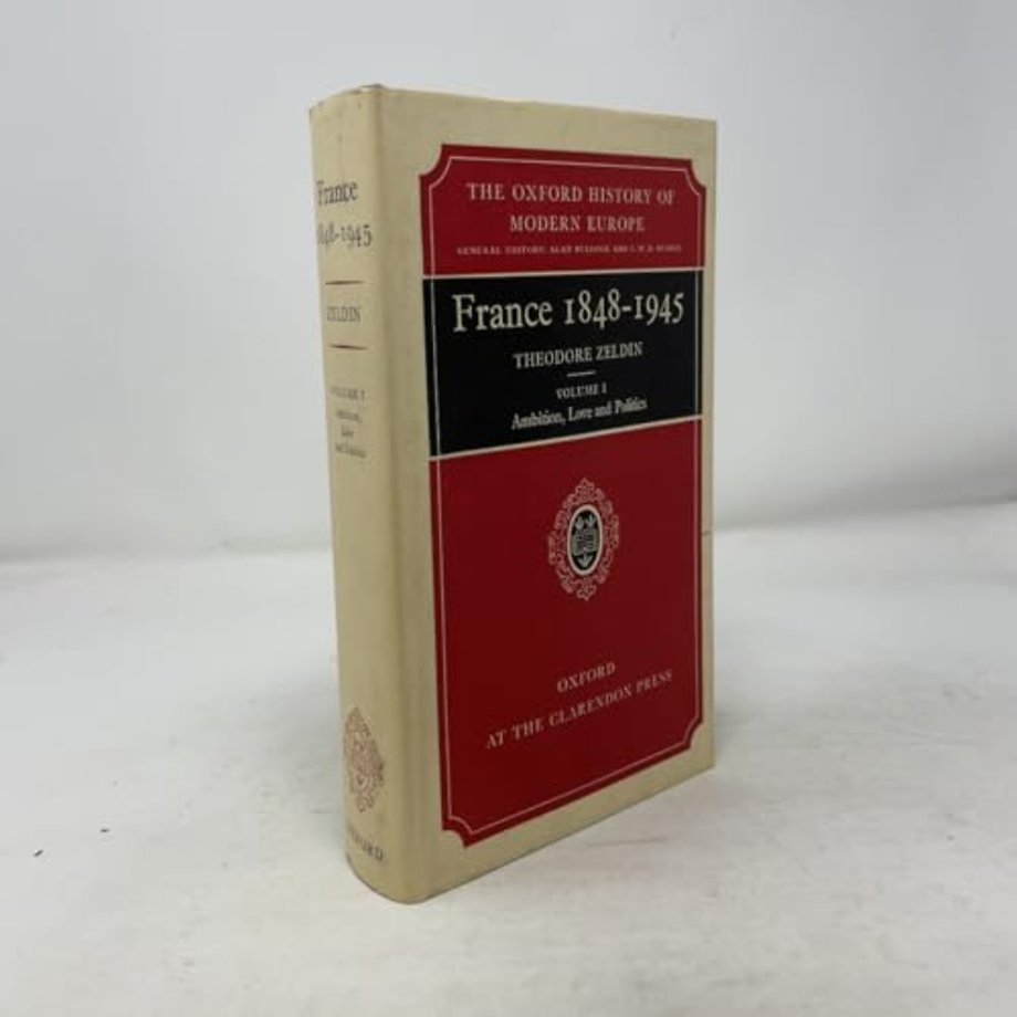 France, 1848-1945: I: Ambition, Love and Politics