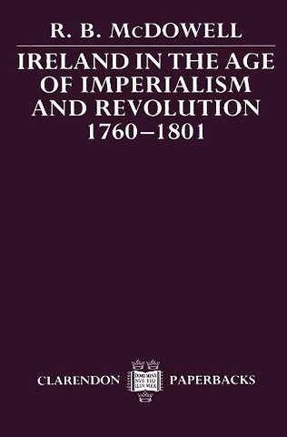 Ireland in the Age of Imperialism and Revolution, 1760-1801