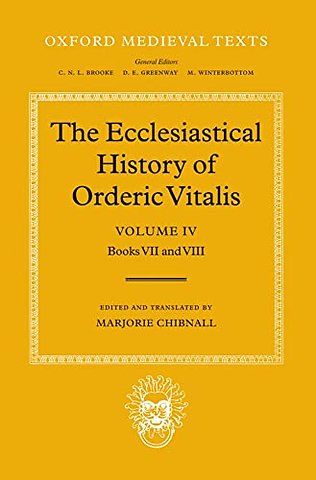 The Ecclesiastical History of Orderic Vitalis: Volume IV: Books VII & VIII