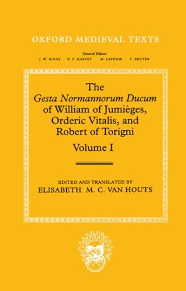 The Gesta Normannorum Ducum of William of Jumièges, Orderic Vitalis, and Robert of Torigni: Volume I: Introduction and Book I-IV