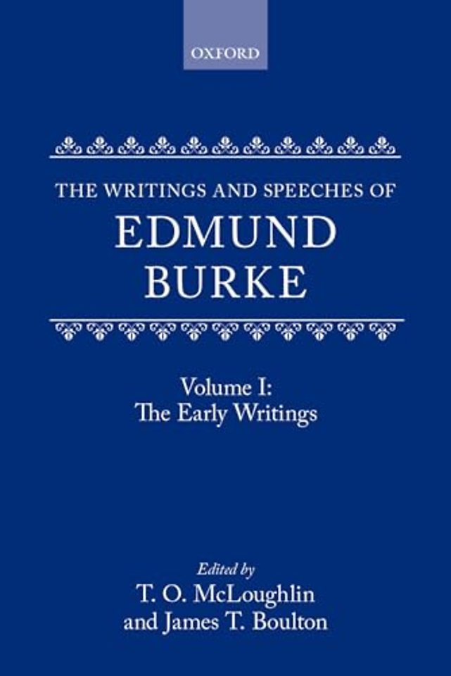 The Writings and Speeches of Edmund Burke: Volume I: The Early Writings