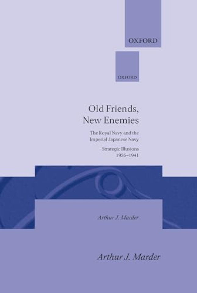 Old Friends, New Enemies: Volume 1: Strategic Illusions, 1936-1941