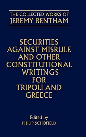 The Collected Works of Jeremy Bentham: Securities against Misrule and Other Constitutional Writings for Tripoli and Greece