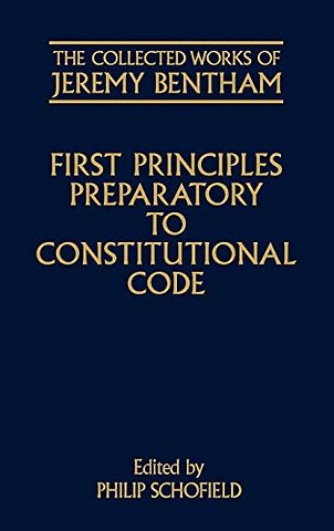 The Collected Works of Jeremy Bentham: First Principles Preparatory to Constitutional Code