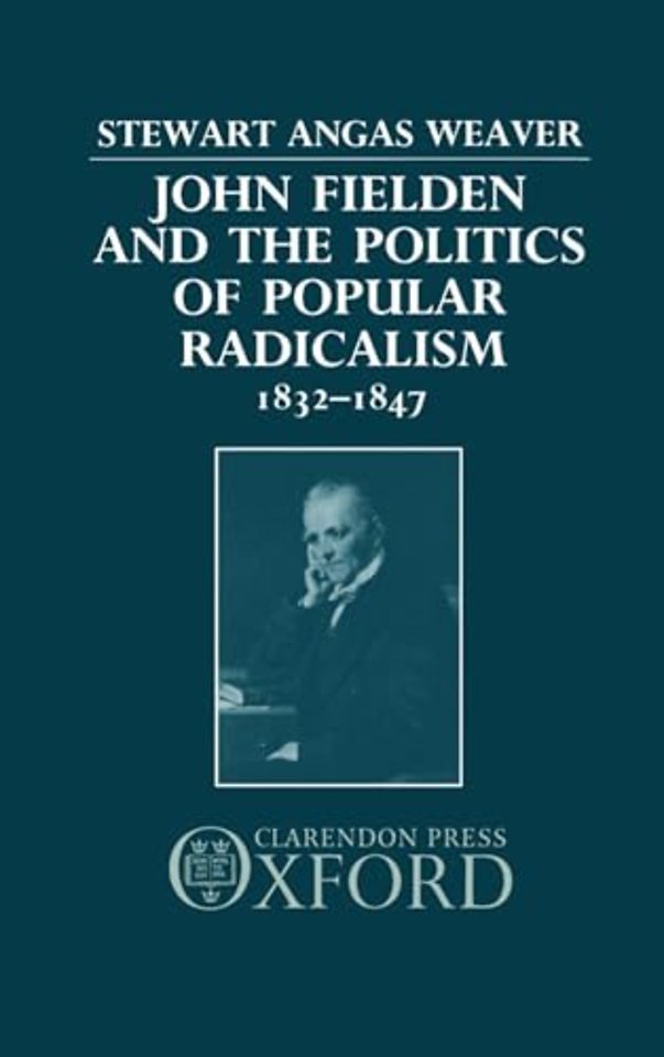 John Fielden and the Politics of Popular Radicalism 1832-1847